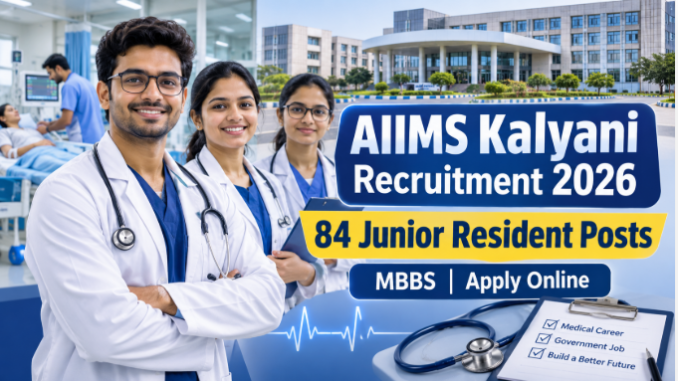 AIIMS Kalyani Junior Resident Recruitment 2026 for 84 MBBS medical officer vacancies
