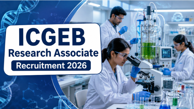 ICGEB Research Associate Recruitment 2026 Notification Official ICGEB Research Associate Recruitment 2026 notification for one contract research position in biotechnology