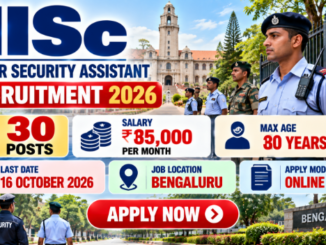 IISc Junior Security Assistant Recruitment 2026 for 30 contractual security posts