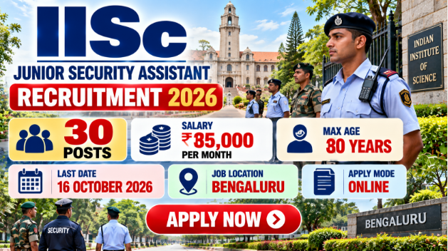 IISc Junior Security Assistant Recruitment 2026 IISc Junior Security Assistant Recruitment 2026 for 30 contractual security posts